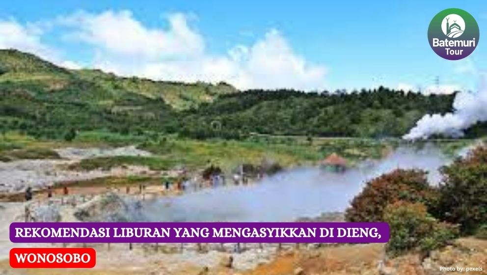 Rekomendasi Liburan yang Mengasyikkan di Dieng, Wonosobo